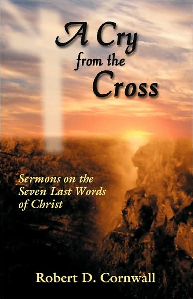 Cover for Robert Cornwall · A Cry from the Cross (Paperback Book) (2008)