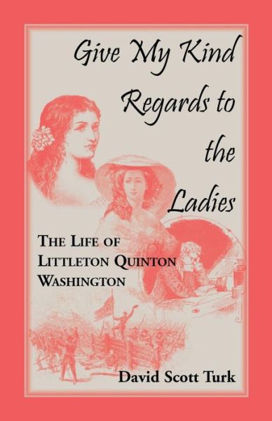 Cover for David Scott Turk · Give My Kind Regards To The Ladies: The Life of Littleton Quinton Washington (Taschenbuch) (2015)