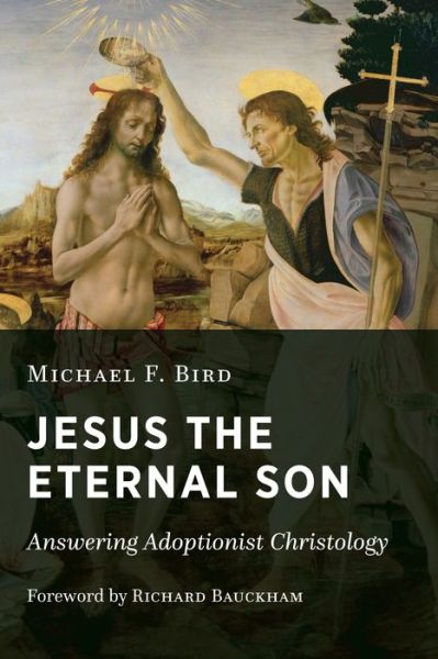 Cover for Michael F. Bird · Jesus the Eternal Son: Answering Adoptionist Christology (Paperback Book) (2017)