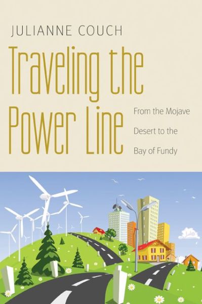 Cover for Julianne Couch · Traveling the Power Line: From the Mojave Desert to the Bay of Fundy - Our Sustainable Future (Pocketbok) (2013)