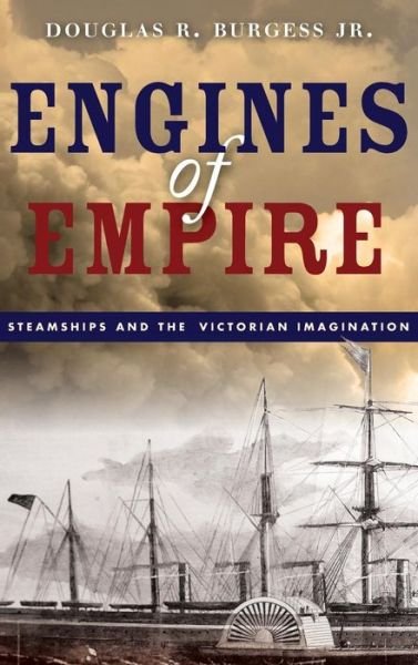 Douglas R. Burgess · Engines of Empire: Steamships and the Victorian Imagination (Inbunden Bok) (2016)