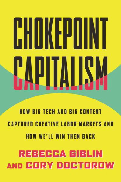 Cover for Rebecca Giblin · Chokepoint Capitalism: How Big Tech and Big Content Captured Creative Labor Markets and How We'll Win Them Back (Inbunden Bok) (2022)