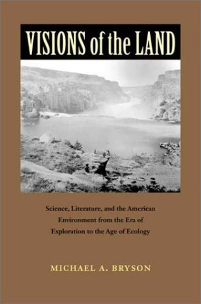 Visions of the Land: Science, Literature and the American Environment from the Era of Exploration to the Age of Ecology - Under the Sign of Nature: Explorations in Ecocriticism - Michael A. Bryson - Books - University of Virginia Press - 9780813921068 - June 29, 2002