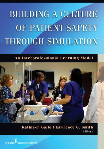 Cover for Kathleen Gallo · Building a Culture of Patient Safety through Simulation: An Interprofessional Learning Model (Paperback Book) (2014)