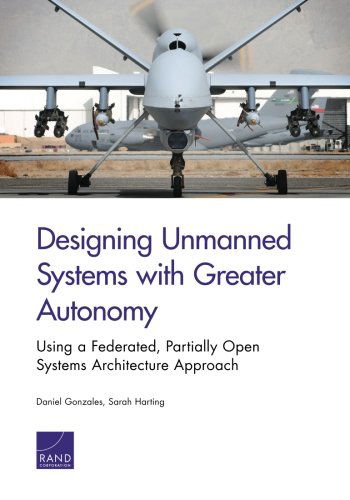 Cover for Daniel Gonzales · Designing Unmanned Systems with Greater Autonomy: Using a Federated, Partially Open Systems Architecture Approach (Paperback Book) (2014)