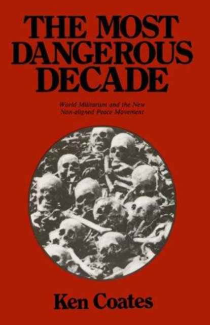 Cover for Ken Coates · The Most Dangerous Decade: World Militarism and the New Non-aligned Peace Movement - Spokesman University Paperback (Paperback Book) (2012)