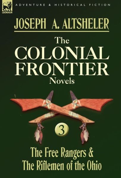 Cover for Joseph a Altsheler · The Colonial Frontier Novels: 3-The Free Rangers &amp; the Riflemen of the Ohio (Hardcover Book) (2009)