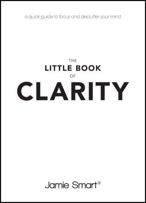 Cover for Jamie Smart · The Little Book of Clarity: A Quick Guide to Focus and Declutter Your Mind (Pocketbok) (2015)