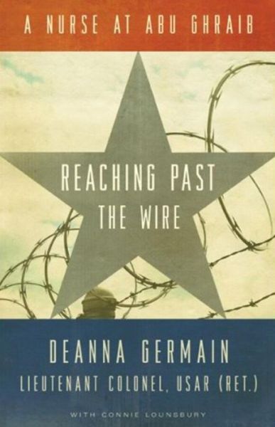 Cover for Deanna Germain · Reaching Past the Wire: a Nurse at Abu Ghraib (Hardcover Book) (2007)