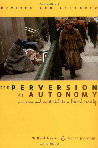 Cover for Willard Gaylin · The Perversion of Autonomy: Coercion and Constraints in a Liberal Society, Revised and Expanded Edition (Paperback Book) [Revised and Expanded edition] (2003)