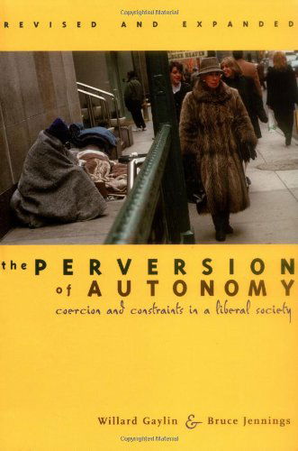 The Perversion of Autonomy: Coercion and Constraints in a Liberal Society, Revised and Expanded Edition - Willard Gaylin - Bøger - Georgetown University Press - 9780878409068 - 14. april 2003