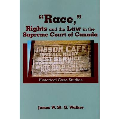 Race,"" Rights and the Law in the Supreme Court of Canada: Historical Case Studies - James W.S. Walker - Books - Wilfrid Laurier University Press - 9780889203068 - October 30, 1997
