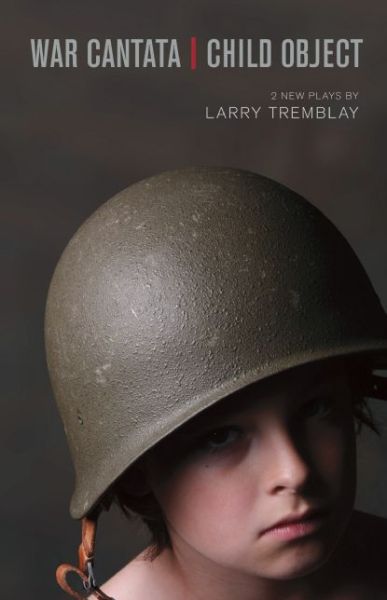 Cover for Larry Tremblay · War Cantata / Child Object (Paperback Book) (2015)