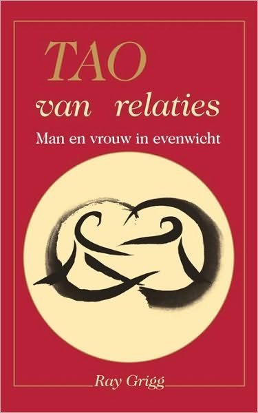 Tao of Relationships: a Balancing of Man and Woman - Ray Grigg - Libros - Green Dragon Publishing Group - 9780893345068 - 27 de agosto de 2010