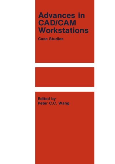 Cover for P C C Wang · Advances in CAD / CAM Workstations: Case Studies (Hardcover Book) [1986 edition] (1986)