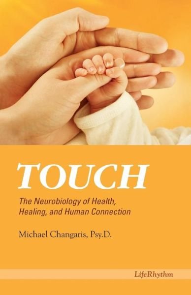 Cover for Psy D Michael Changaris · Touch: the Neurobiology of Health, Healing, and Human Connection (Pocketbok) (2015)