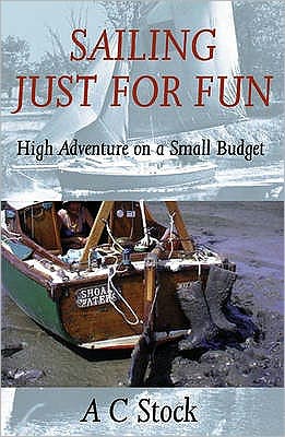 Cover for A.C. Stock · Sailing Just for Fun: High Adventure on a Small Budget (Paperback Book) [New edition] (2002)