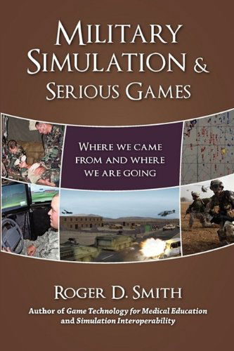 Cover for Roger Dean Smith · Military Simulation &amp; Serious Games: Where We Came from and Where We Are Going (Paperback Book) (2009)