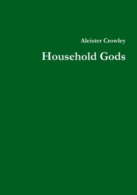 Household Gods - Aleister Crowley - Livros - Yesterday's World Publishing - 9780993421068 - 4 de outubro de 2018