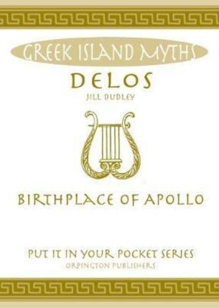 Cover for Jill Dudley · Delos: Birthplace of Apollo. All You Need to Know About the Island's Myth, Legend and its Gods (Taschenbuch) (2017)