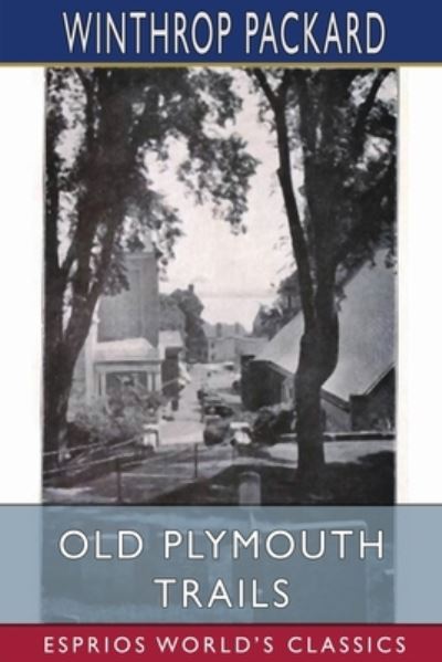 Cover for Winthrop Packard · Old Plymouth Trails (Esprios Classics) (Paperback Book) (2024)