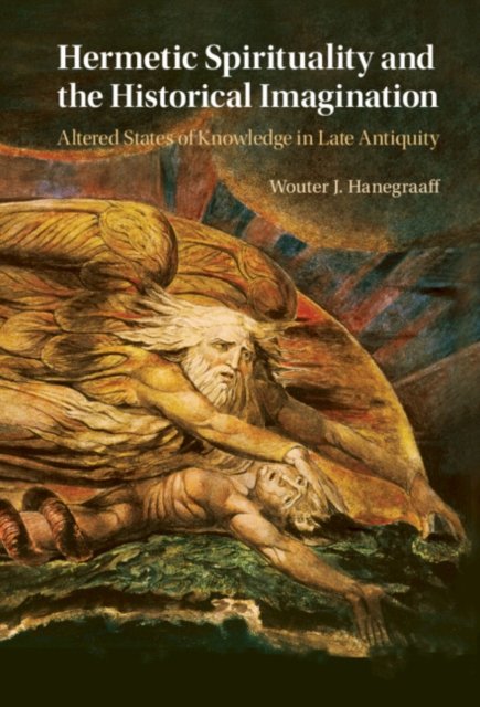 Cover for Wouter J. Hanegraaff · Hermetic Spirituality and the Historical Imagination: Altered States of Knowledge in Late Antiquity (Hardcover Book) [New edition] (2022)
