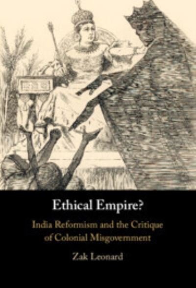 Cover for Zak Leonard · Ethical Empire?: India Reformism and the Critique of Colonial Misgovernment (Gebundenes Buch) (2023)