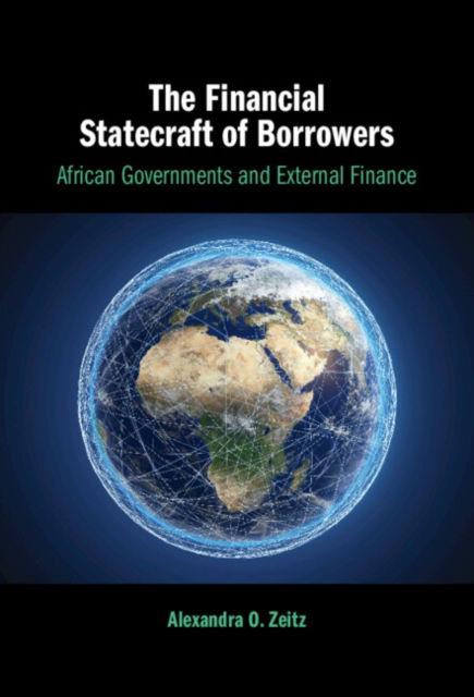 The Financial Statecraft of Borrowers: African Governments and External Finance - Zeitz, Alexandra O. (Concordia University, Montreal) - Bücher - Cambridge University Press - 9781009475068 - 31. Dezember 2024