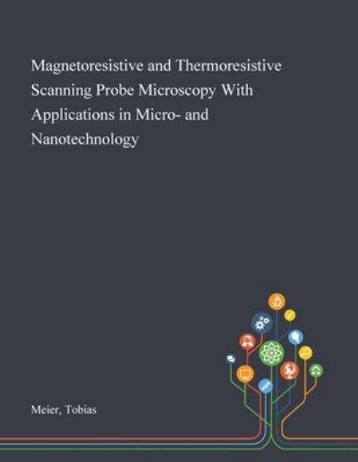 Cover for Tobias Meier · Magnetoresistive and Thermoresistive Scanning Probe Microscopy With Applications in Micro- and Nanotechnology (Paperback Book) (2020)