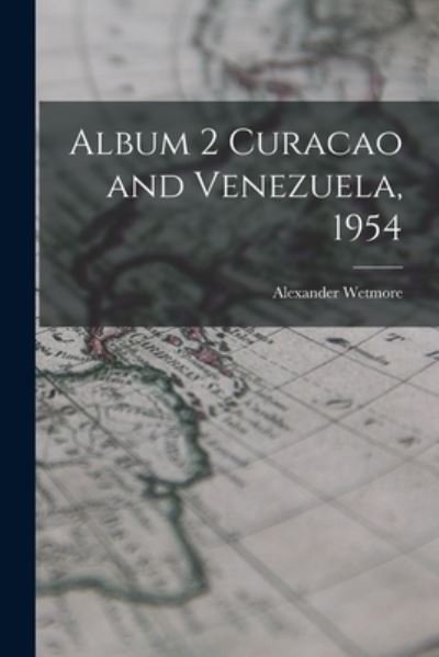 Cover for Alexander 1886-1978 Wetmore · Album 2 Curacao and Venezuela, 1954 (Pocketbok) (2021)