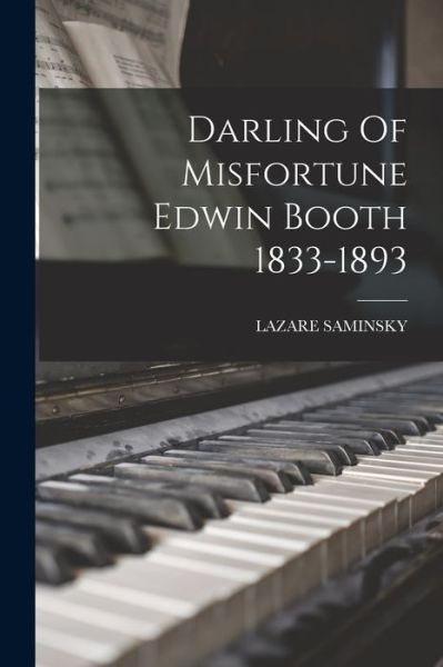 Cover for Lazare Saminsky · Darling Of Misfortune Edwin Booth 1833-1893 (Pocketbok) (2021)