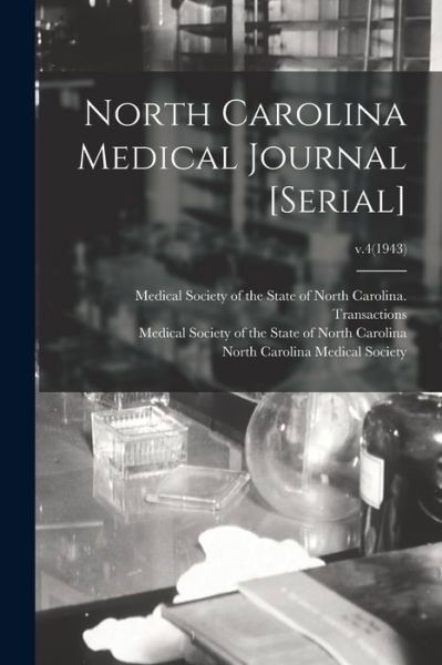 North Carolina Medical Journal [serial]; v.4 (1943) - Medical Society of the State of North - Books - Hassell Street Press - 9781014312068 - September 9, 2021