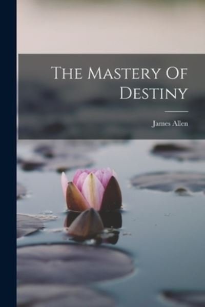 Cover for James Allen · Mastery of Destiny (Bok) (2022)