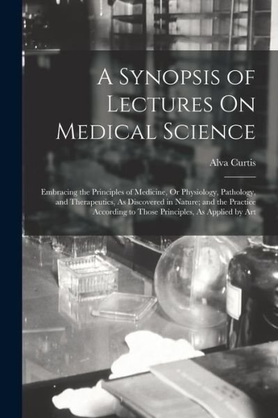 Cover for Alva Curtis · Synopsis of Lectures on Medical Science (Buch) (2022)