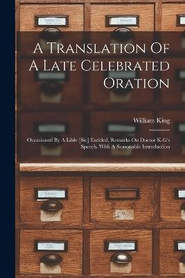 Cover for William King · A Translation Of A Late Celebrated Oration (Pocketbok) (2022)