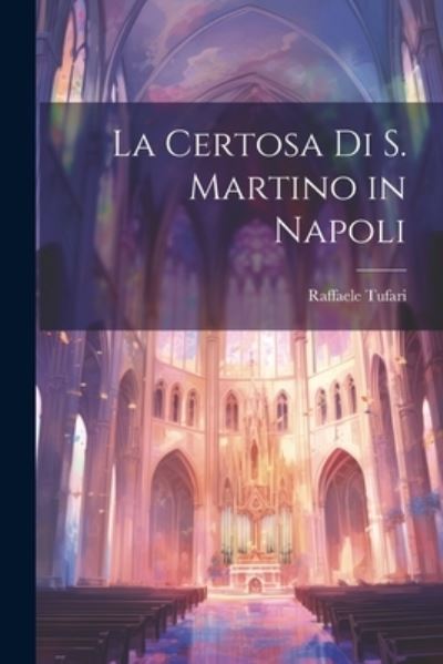 Cover for Raffaele Tufari · Certosa Di S. Martino in Napoli (Book) (2023)