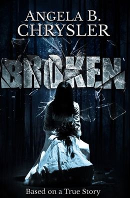 Cover for Angela B Chrysler · Broken (Hardcover Book) (2021)