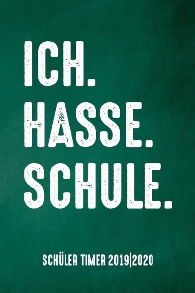 Cover for Pausenhof Publishing · Ich. Hasse. Schule. Schuler Timer 2019/20 (Paperback Bog) (2019)