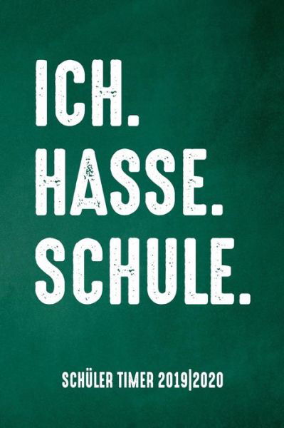 Ich. Hasse. Schule. Schuler Timer 2019/20 - Pausenhof Publishing - Böcker - Independently Published - 9781077823068 - 3 juli 2019