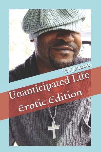 Cover for YM Johnsoon · Unanticipated Life : Erotic Edition (Taschenbuch) (2019)