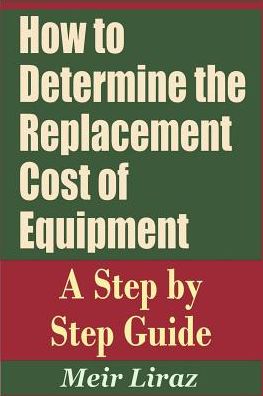 Cover for Meir Liraz · How to Determine the Replacement Cost of Equipment - A Step by Step Guide (Paperback Book) (2019)