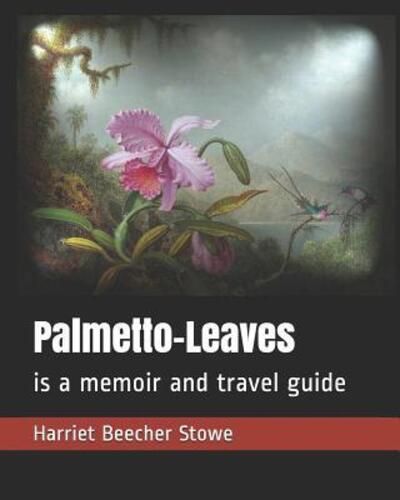 Cover for Harriet Beecher Stowe · Palmetto-Leaves (Paperback Bog) (2019)