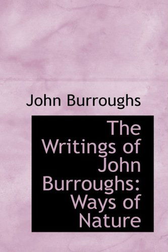 Cover for John Burroughs · The Writings of John Burroughs: Ways of Nature (Hardcover Book) (2009)