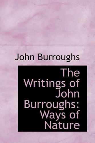 Cover for John Burroughs · The Writings of John Burroughs: Ways of Nature (Inbunden Bok) (2009)