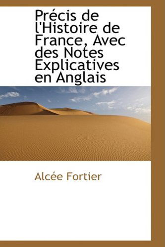 Cover for Alcée Fortier · Précis De L'histoire De France, Avec Des Notes Explicatives en Anglais (Pocketbok) [French edition] (2009)