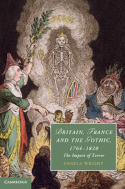 Cover for Wright, Angela (University of Sheffield) · Britain, France and the Gothic, 1764–1820: The Import of Terror - Cambridge Studies in Romanticism (Hardcover Book) (2013)