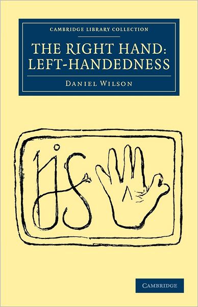 Cover for Daniel Wilson · The Right Hand: Left-Handedness - Cambridge Library Collection - Anthropology (Taschenbuch) (2012)