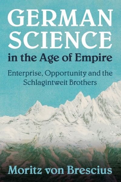 Cover for Von Brescius, Moritz (Universitat Bern, Switzerland) · German Science in the Age of Empire: Enterprise, Opportunity and the Schlagintweit Brothers - Science in History (Taschenbuch) (2020)