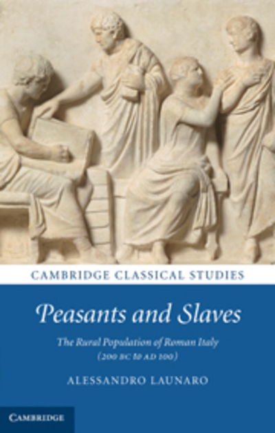 Cover for Launaro, Alessandro (Darwin College, Cambridge) · Peasants and Slaves: The Rural Population of Roman Italy (200 BC to AD 100) - Cambridge Classical Studies (Paperback Book) (2019)