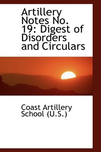 Cover for Coast Artillery School (U.s.) · Artillery Notes No. 19: Digest of Disorders and Circulars (Pocketbok) (2009)